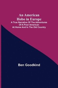 bokomslag An American Hobo in Europe; A True Narrative of the Adventures of a Poor American at Home and in the Old Country