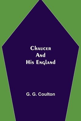 G G Coulton, G. G. Coulton - Chaucer and His England, Häftad
