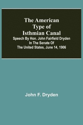 bokomslag American Type of Isthmian Canal; Speech by Hon. John Fairfield Dryden in the Senate of the United States, June 14, 1906