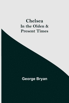 bokomslag Chelsea; In the Olden & Present Times