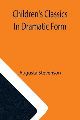 Augusta Stevenson - Children's Classics In Dramatic Form, Häftad