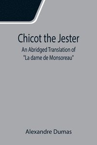 bokomslag Chicot the Jester; An Abridged Translation of La dame de Monsoreau