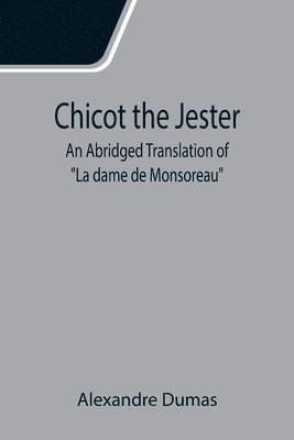 bokomslag Chicot the Jester; An Abridged Translation of "La dame de Monsoreau"