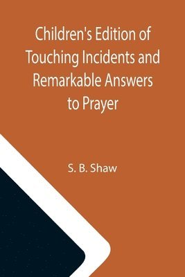 Children's Edition of Touching Incidents and Remarkable Answers to Prayer 1