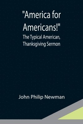 America for Americans!; The Typical American, Thanksgiving Sermon 1