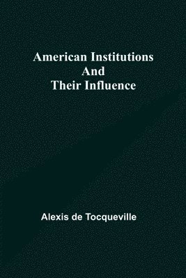 American Institutions and Their Influence 1