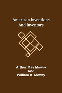 bokomslag American Inventions and Inventors