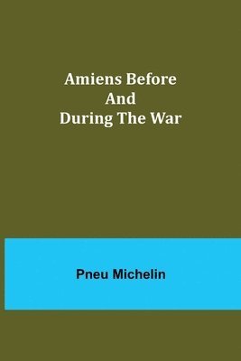 Amiens Before and During the War 1