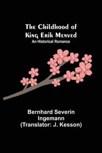 bokomslag The Childhood of King Erik Menved; An Historical Romance