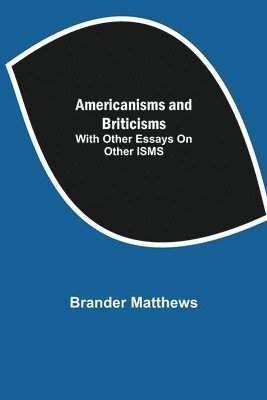 Americanisms and Briticisms; with other essays on other isms 1