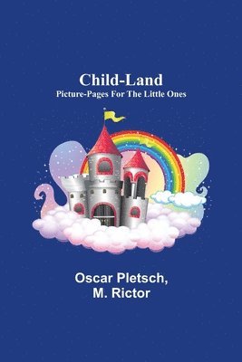Oscar Pletsch, M Rictor, M. Rictor - Child-Land; Picture-Pages for the Little Ones, Häftad
