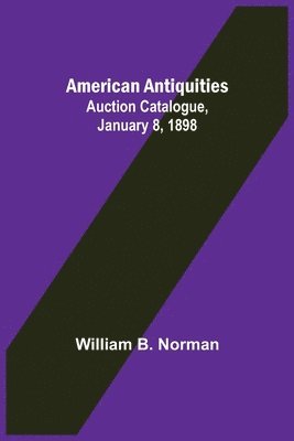 American Antiquities. Auction Catalogue, January 8, 1898 1