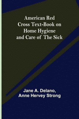 bokomslag American Red Cross Text-Book on Home Hygiene and Care of the Sick