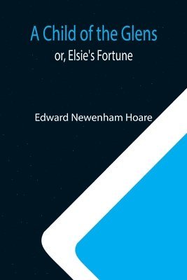 Child of the Glens; or, Elsie's Fortune