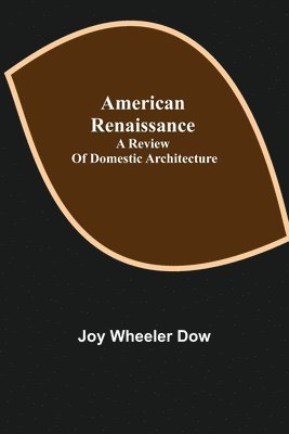 American renaissance; a review of domestic architecture 1