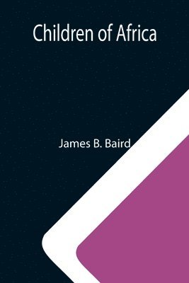 James B Baird, James B. Baird - Children of Africa, Häftad