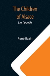 bokomslag The Children of Alsace; Les Oberles
