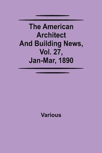 bokomslag American Architect and Building News, Vol. 27, Jan-Mar, 1890
