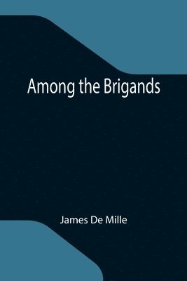 James De Mille - Among the Brigands, Häftad