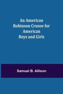 bokomslag An American Robinson Crusoe for American Boys and Girls