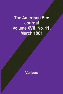 bokomslag American Bee Journal. Volume XVII No. 11, March 1881