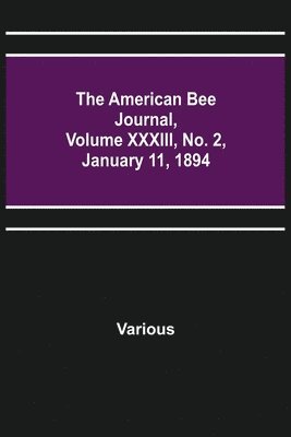 bokomslag American Bee Journal, Volume XXXIII, No. 2, January 11, 1894