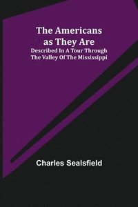 bokomslag Americans as They Are; Described in a tour through the valley of the Mississippi