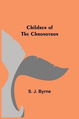 S J Byrne, S. J. Byrne - Children of the Chronotron, Häftad