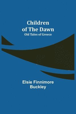 bokomslag Children of the Dawn; Old Tales of Greece