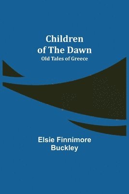 Children of the Dawn; Old Tales of Greece 1