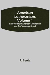 bokomslag American Lutheranism, Volume 1; Early History of American Lutheranism and the Tennessee Synod