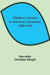 bokomslag Children's Stories in American Literature, 1660-1860