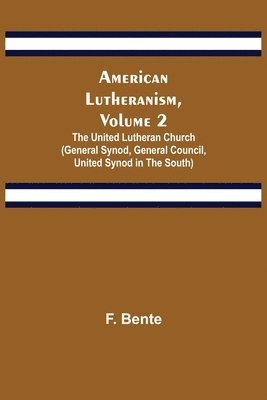 bokomslag American Lutheranism, Volume 2; The United Lutheran Church (General Synod, General Council, United Synod in the South)
