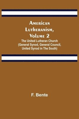 bokomslag American Lutheranism, Volume 2; The United Lutheran Church (General Synod, General Council, United Synod in the South)