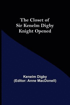 Closet of Sir Kenelm Digby Knight Opened