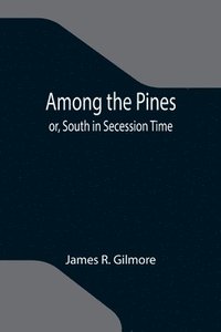 bokomslag Among the Pines; or, South in Secession Time