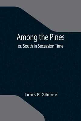 Among the Pines; or, South in Secession Time 1