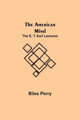 bokomslag The American Mind; The E. T. Earl Lectures