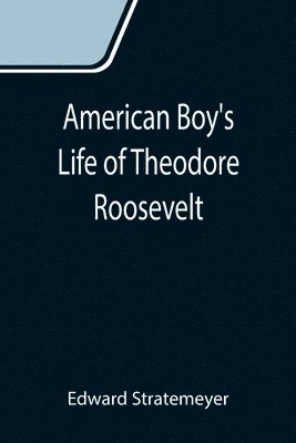 bokomslag American Boy's Life of Theodore Roosevelt