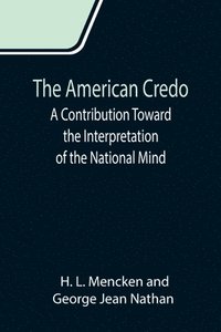 bokomslag The American Credo; A Contribution Toward the Interpretation of the National Mind