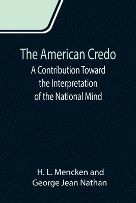 H L Mencken, George Jean Nathan - American Credo; A Contribution Toward the Interpretation of the National Mind, Häftad