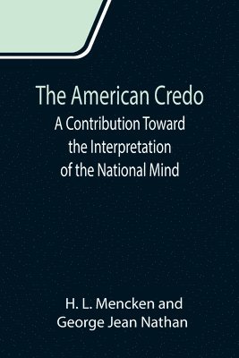 The American Credo; A Contribution Toward the Interpretation of the National Mind 1