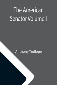 bokomslag The American Senator Volume-I