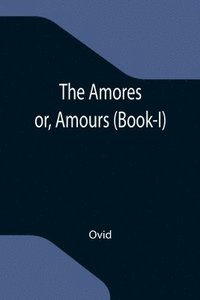 bokomslag Amores; or, Amours (Book-I)