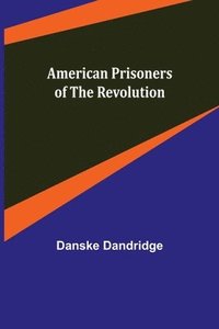 bokomslag American Prisoners of the Revolution