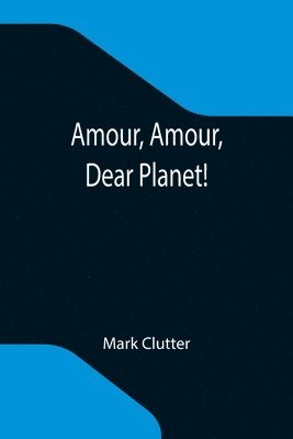 bokomslag Amour, Amour, Dear Planet!