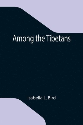 Isabella L Bird - Among the Tibetans, Häftad
