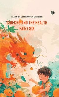 bokomslag CHO-CHO and THE HEALTH FAIRY Six Stories