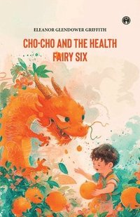 bokomslag CHO-CHO and THE HEALTH FAIRY Six Stories