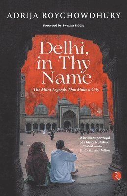 Adrija Roychowdhury - Delhi in thy Name, Häftad